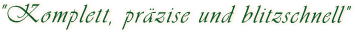Komplett, pr&auml;zise und blitzschnell